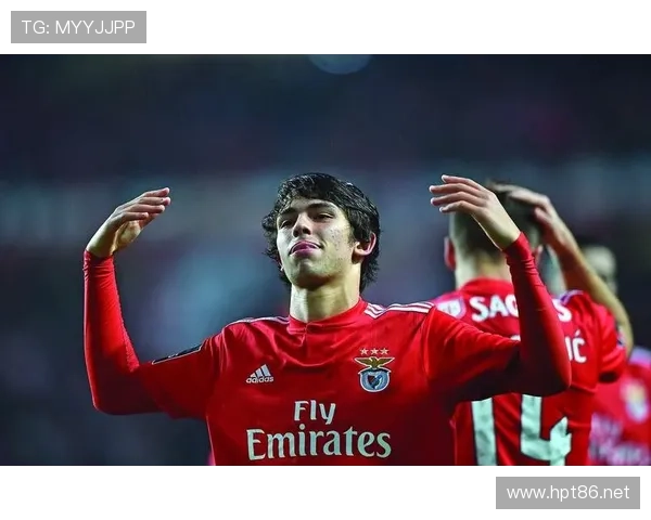 菲利克斯本菲卡封神赛季一战成名欧洲解析